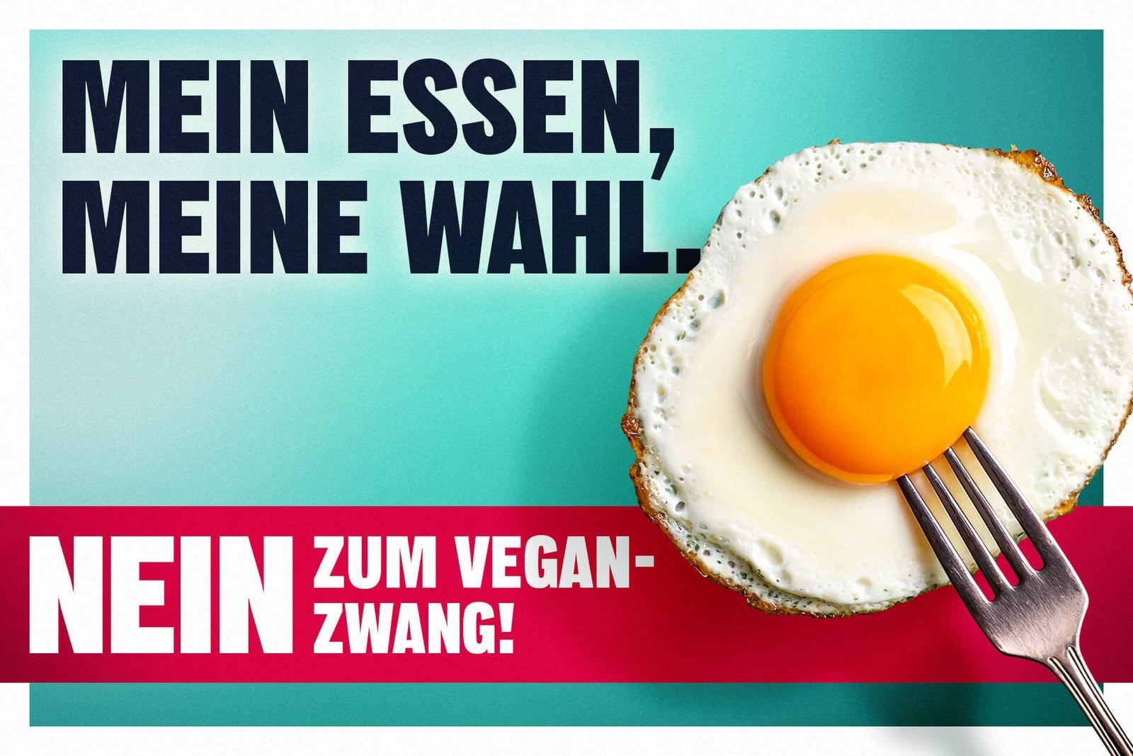 Kampagnenmotiv des Schweizer Bauernverbands mit Spiegelei und der Aufschrift Mein Essen, meine Wahl. Nein zum Vegan-Zwang